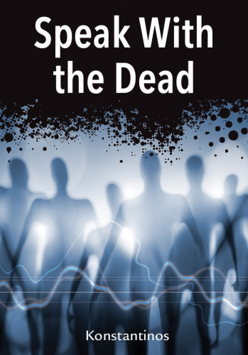 Speak with the Dead: Seven Methods for Spirit Communication