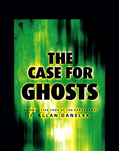 The Case for Ghosts: An Objective Look at the Paranormal