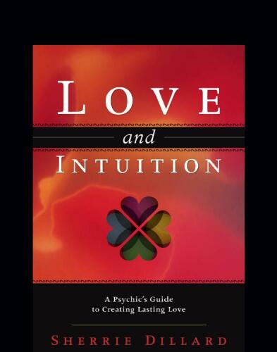 Love and Intuition: A Psychic's Guide to Creating Lasting Love
