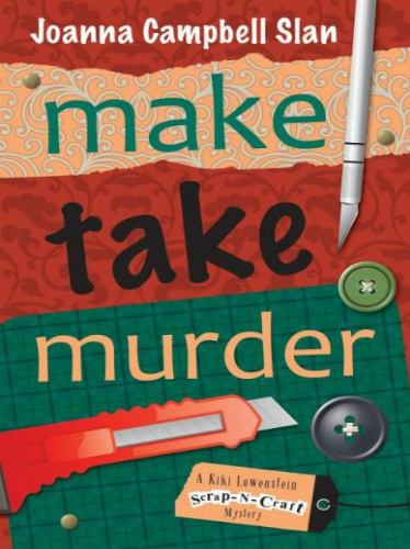 Make, Take, Murder (A Kiki Lowenstein Scrap-N-Craft Mystery)