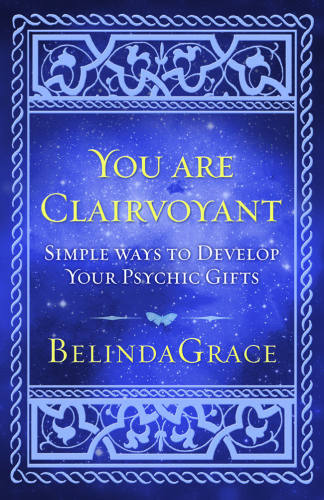 You Are Clairvoyant: Simple Ways to Develop Your Psychic Gifts