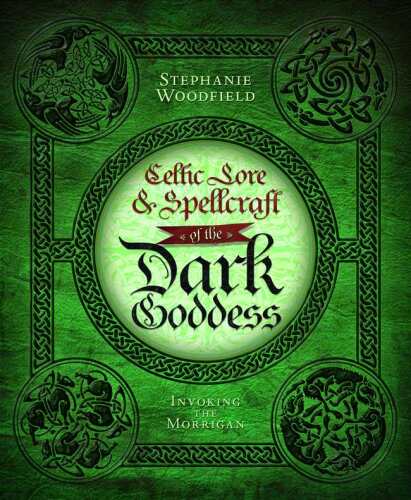 Celtic Lore & Spellcraft of the Dark Goddess: Invoking the Morrigan