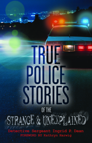 True Police Stories of the Strange & Unexplained