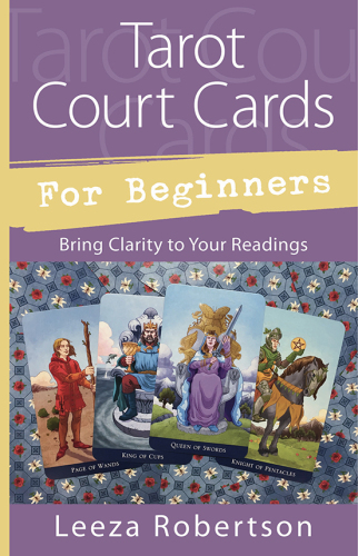 Tarot Court Cards for Beginners: Bring Clarity to Your Readings