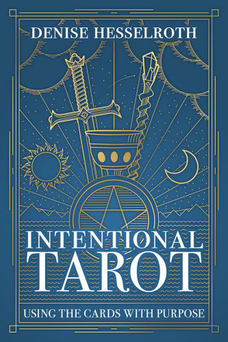 Intentional Tarot: Using the Cards with Purpose