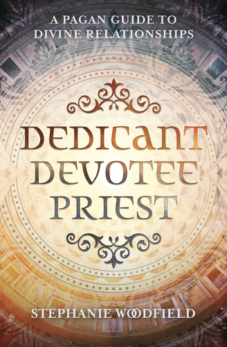 Dedicant, Devotee, Priest: A Pagan Guide to Divine Relationships