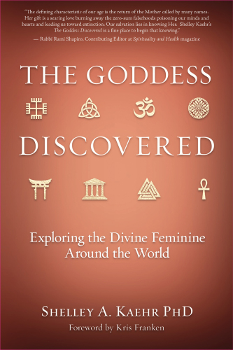 The Goddess Discovered : Exploring the Divine Feminine Around the World