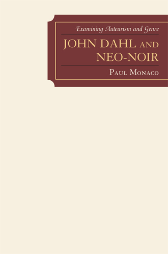 John Dahl and Neo-Noir : Examining Auteurism and Genre