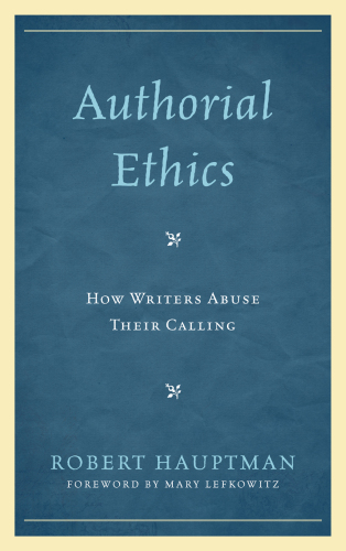 Authorial Ethics : How Writers Abuse Their Calling