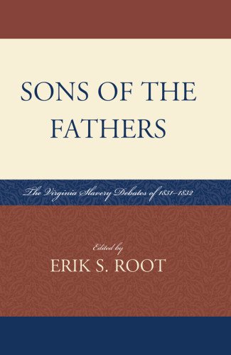 Sons of the Fathers : The Virginia Slavery Debates of 1831-1832