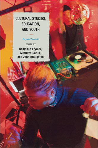 Cultural Studies, Education, and Youth : Beyond Schools