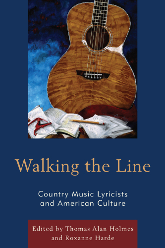 Walking the Line : Country Music Lyricists and American Culture