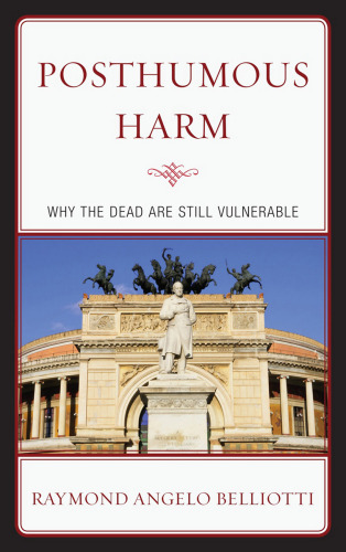 Posthumous Harm : Why the Dead are Still Vulnerable