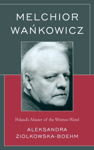 Melchior Wankowicz : Poland’s Master of the Written Word