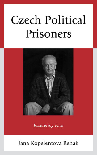 Czech Political Prisoners : Recovering Face