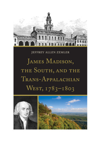 James Madison, the South, and the Trans-Appalachian West, 1783-1803