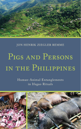 Pigs and Persons in the Philippines: Human-Animal Entanglements in Ifugao Rituals