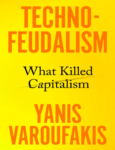 Techno Feudalism What killed Capitalism