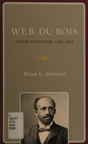 W.E.B. Du Bois : toward agnosticism, 1868-1934