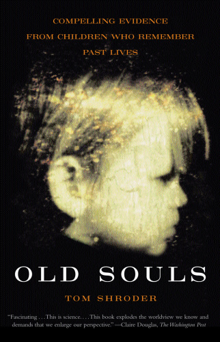 Old Souls: Compelling Evidence from Children Who Remember Past Lives
