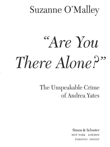 Are You There Alone?: The Unspeakable Crime of Andrea Yates