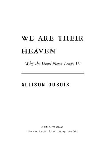 We Are Their Heaven: Why the Dead Never Leave Us