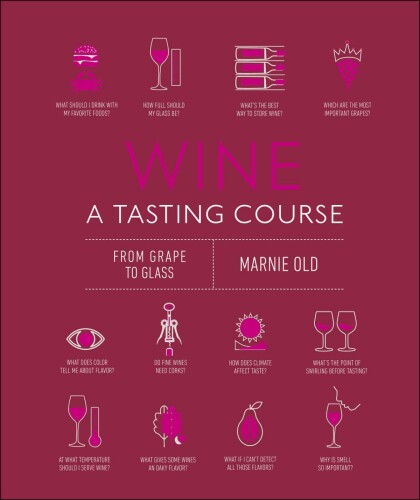 Wine A Tasting Course: From Grape to Glass