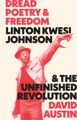 Dread poetry and freedom: Linton Kwesi Johnson and the unfinished revolution