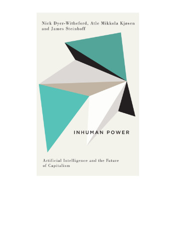Inhuman Power: Artificial Intelligence and the Future of Capitalism (Digital Barricades: Interventions in Digital Culture and Politics)