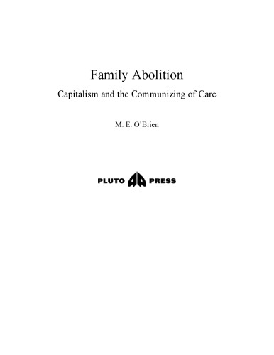 Family Abolition: Capitalism and the Communizing of Care