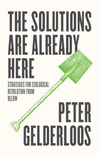 The Solutions are Already Here: Strategies of Ecological Revolution from Below
