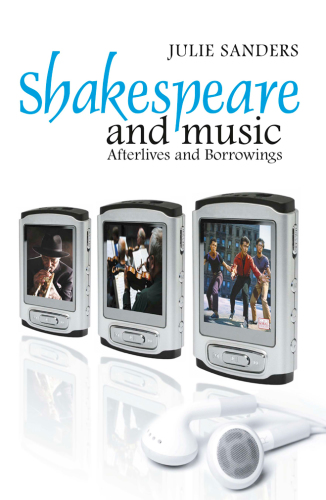 Shakespeare and music: afterlives and borrowings