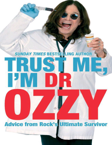 Trust Me, I'm Dr. Ozzy: Advice from Rock's Ultimate Survivor