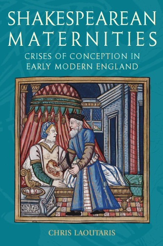 Shakespearean Maternities: Crises of Conception in Early Modern England