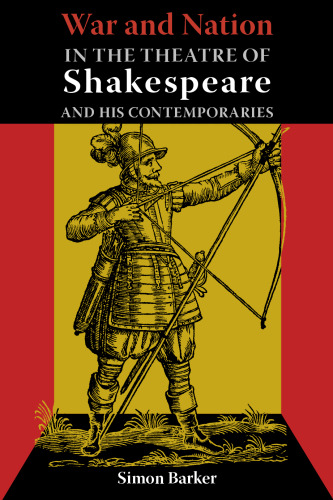 War and Nation in the Theatre of Shakespeare and His Contemporaries