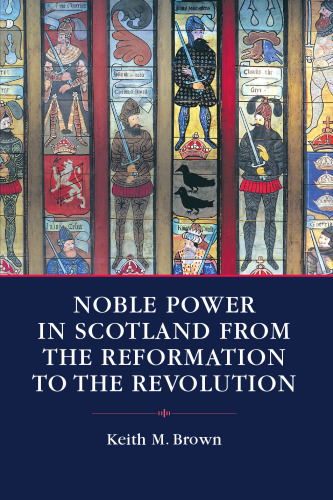 Noble Power in Scotland from the Reformation to the Revolution