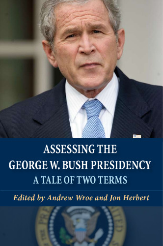 Assessing the George W. Bush Presidency : A Tale of Two Terms