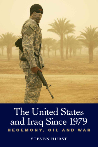 The United States and Iraq since 1979 : Hegemony, Oil and War