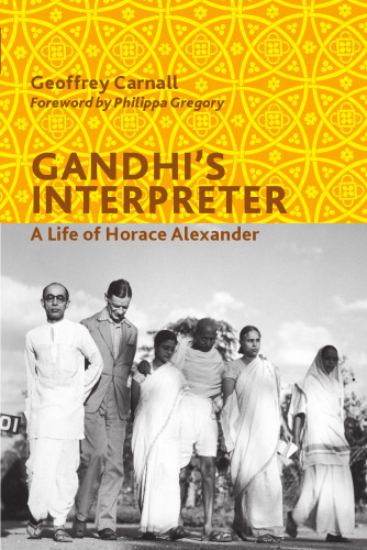 Gandhi's Interpreter : A Life of Horace Alexander