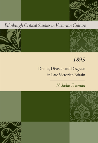 1895 : Drama, Disaster and Disgrace in Late Victorian Britain