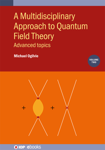 A Multidisciplinary Approach to Quantum Field Theory: Advanced topics. Volume 2