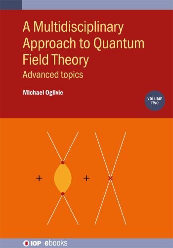 A Multidisciplinary Approach to Quantum Field Theory: Advanced topics. Volume 2