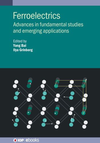 FERROELECTRICS: Advances in Fundamental Studies and Emerging Applications