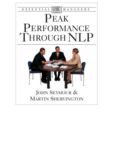Peak performance through NLP: understanding, anticipating, focus, changing, analyzing, approach, effective thinking, integrating, questioning. - Cover title. - Imprint from resource description page