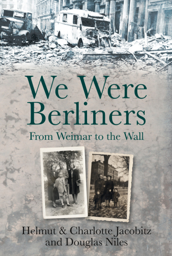 We Were Berliners: From Weimar to the Wall