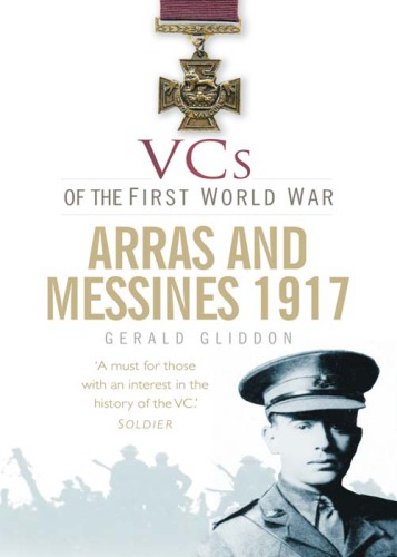 Arras and Messines 1917: VCs of the First World War