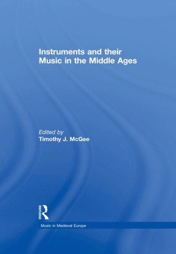 Instruments and their Music in the Middle Ages (Music in Medieval Europe)