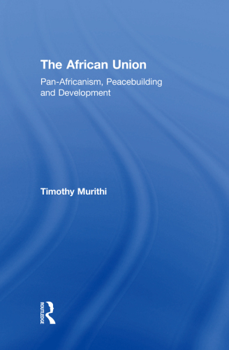 The African Union: Pan-Africanism, Peacebuilding and Development