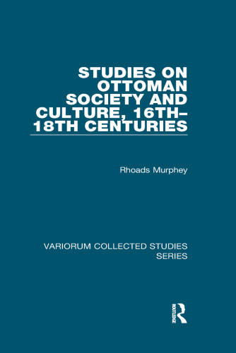 Studies on Ottoman Society and Culture, 16th–18th Centuries (Variorum Collected Studies)