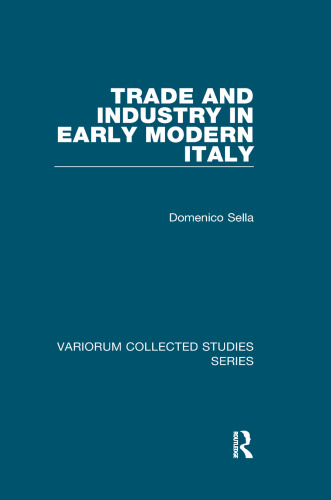 Trade and Industry in Early Modern Italy (Variorum Collected Studies)